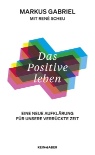 Markus Gabriel: Das positive Leben